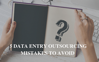 5 Data Entry Outsourcing Mistakes To Avoid